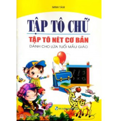 Tập tô chữ - Tập tô nét cơ bản cho lứa tuổi mẫu giáo Tập tô chữ - Tập tô nét cơ bản cho lứa tuổi mẫu giáo